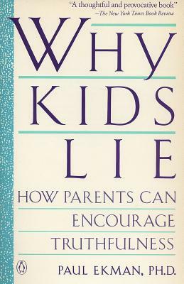 Why Kids Lie: How Parents Can Encourage Truthfulness by Paul Ekman