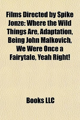 Films Directed By Spike Jonze (Study Guide): Where The Wild Things Are, Adaptation, Being John Malkovich, We Were Once A Fairytale, Yeah Right! by Books Group