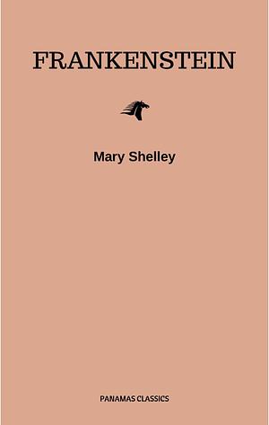 Frankenstein: The Original 1818 Unabridged and Complete Edition (A Mary Shelley Classics by Mary Shelley, Mary Shelley, Charlotte Gordon