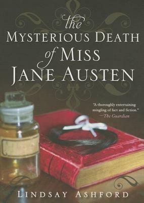 The Mysterious Death of Miss Jane Austen by Lindsay Ashford