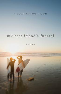 My Best Friend's Funeral: A Memoir by Roger W. Thompson