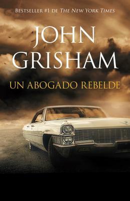 Un Abogado Rebelde: Rogue Lawyer - Spanish-Language Ed by John Grisham