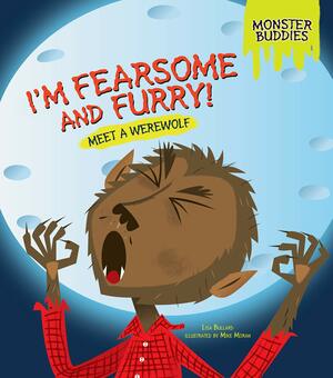 I'm Fearsome and Furry!: Meet a Werewolf by Lisa Bullard