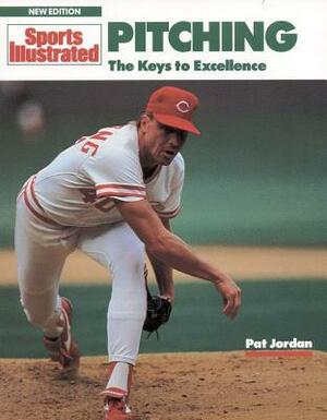 Pitching: The Keys to Excellence by Pat Jordan