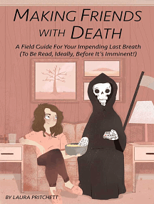 Making Friends with Death: A Field Guide for Your Impending Last Breath by Laura Pritchett