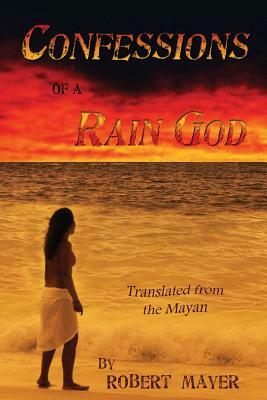 Confessions of a Rain God by Robert Mayer