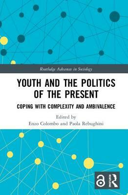 Youth and the Politics of the Present: Coping with Complexity and Ambivalence by 