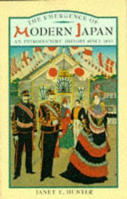 The Emergence of Modern Japan: An Introductory History Since 1853 by Janet Hunter