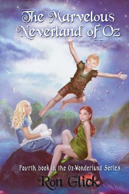 The Marvelous Neverland of Oz by Ron Glick