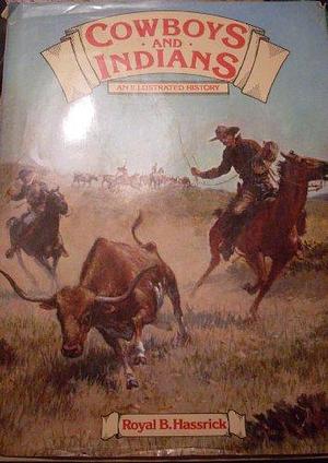 Cowboys and Indians: An Illustrated History by Royal B. Hassrick