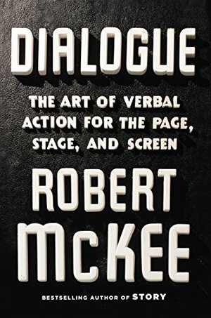 Dialogue: The Art of Verbal Action for Page, Stage, and Screen by Robert McKee