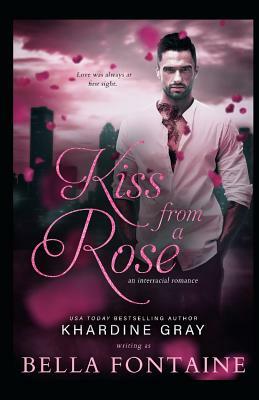 Kiss from a Rose: An Interracial Romance by Bella Fontaine, Khardine Gray