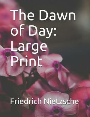 The Dawn of Day: Large Print by Friedrich Nietzsche