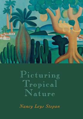 Picturing Tropical Nature: Russian Printers and Soviet Socialism, 1918-1930 by Nancy Leys Stepan