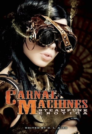 Carnal Machines by Elias A. St. James, Janine Ashbless, Kannan Feng, Kathleen Bradean, Lisabet Sarai, Teresa Noelle Roberts, Delilah Devlin, Tracey Shellito, Essemoh Teepee, D.L. King, Jay Lawrence, Elizabeth Schechter, Renee Michaels, Poe Von Page