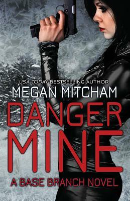 Danger Mine: A Base Branch Novel by Megan Mitcham