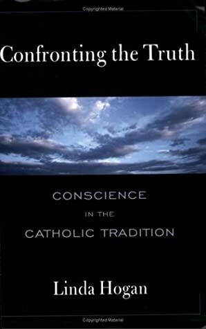 Confronting the Truth: Conscience in the Catholic Tradition by Linda Hogan
