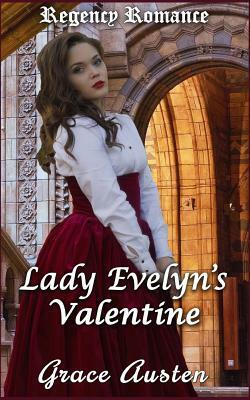 Regency Romance: Lady Evelyn's Valentine by Grace Austen