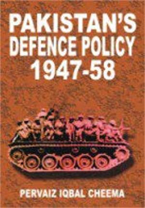 Pakistan's Defense Policy, 1947-58 by Pervaiz Iqbal Cheema