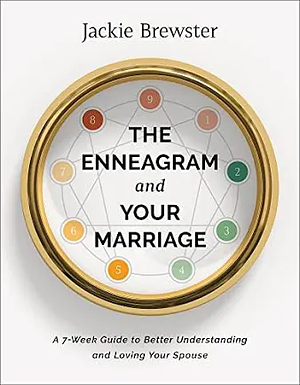 The Enneagram and Your Marriage: A 7-Week Guide to Better Understanding and Loving Your Spouse by Jackie Brewster