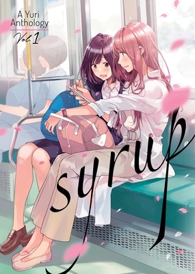 Syrup: A Yuri Anthology Vol. 1 by Kodama Naoko, Milk Morinaga, Yoshidamaru Yu
