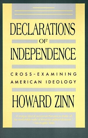 Declarations of Independence: Cross-Examining American Ideology by Howard Zinn