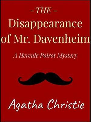 The Disappearance of Mr. Davenheim: a Hercule Poirot Short Story by Agatha Christie
