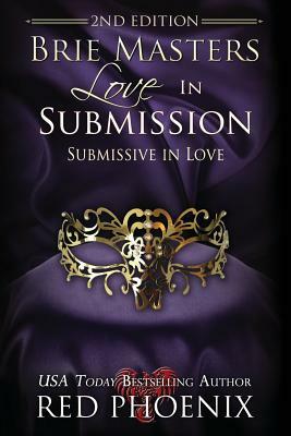 Brie Masters Love in Submission: 2nd Edition: Submissive in Love by Red Phoenix