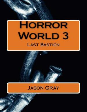 Horror World 3: Last Bastion by Jason L. Gray