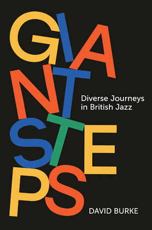 Giant Steps: Diverse Journeys in British Jazz by David Burke