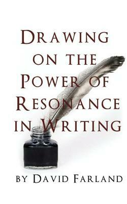 Drawing on the Power of Resonance in Writing by David Farland