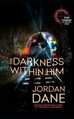 The Darkness Within Him: A Ryker Townsend Novel by Jordan Dane