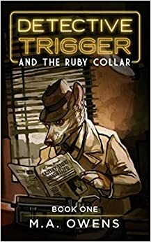 Detective Trigger and the Ruby Collar by M.A. Owens