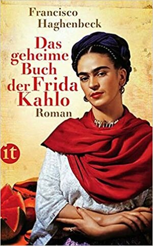 Das geheime Buch der Frida Kahlo by F.G. Haghenbeck, Maria Hoffmann-Dartevelle