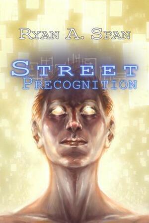 Street: Precognition by Ryan A. Span