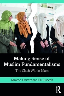 Making Sense of Muslim Fundamentalisms: The Clash Within Islam by Eli Alshech, Nimrod Hurvitz