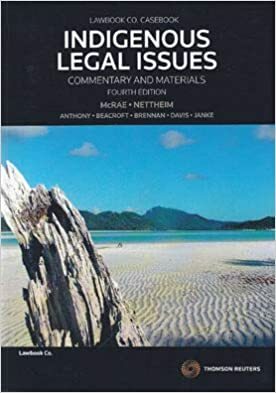 Indigenous Legal Issues: Commentary And Materials by Laura Beacroft, Megan Davis, Terri Janke, Sean Brennan, Thalia Anthony, Heather McRae, Garth Nettheim