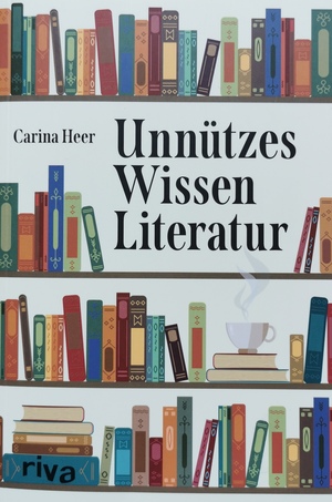 Unnützes Wissen Literatur by Carina Heer