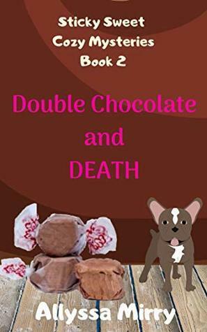 Double Chocolate and Death by Allyssa Mirry