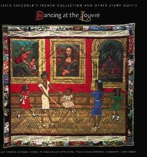 Dancing at the Louvre: Faith Ringgold's French Collection and Other Story Quilts by New Museum Of Contemporary Art, Ann Gibson