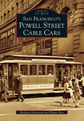 San Francisco's Powell Street Cable Cars by Emiliano Echeverria, Walter Rice