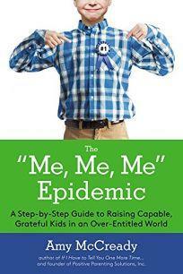 The Me, Me, Me Epidemic Deluxe: A Step-by-Step Guide to Raising Capable, Grateful Kids in an Over-Entitled World by Amy McCready