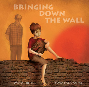 Bringing Down the Wall by Sona Babajanyan, David P. Reiter