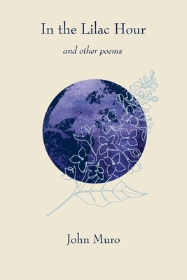 In the Lilac Hour& Other Poems by John Muro