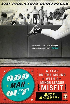 Odd Man Out: A Year on the Mound with a Minor League Misfit by Matt McCarthy