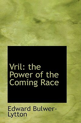 Vril: The Power of the Coming Race by Edward Bulwer-Lytton