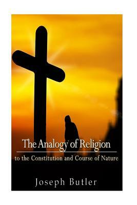 The Analogy of Religion to the Constitution and Course of Nature by Joseph Butler