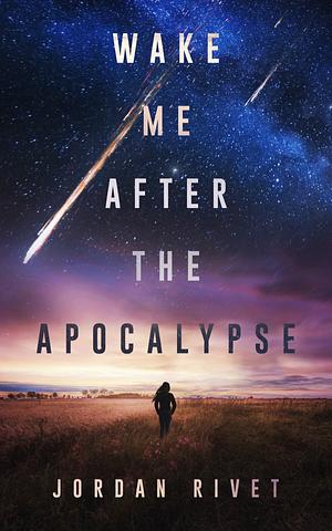 Wake Me After the Apocalypse by Jordan Rivet