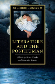 The Cambridge Companion to Literature and the Posthuman by Bruce Clarke, Manuela Rossini