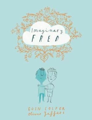 Imaginary Fred by Eoin Colfer, Oliver Jeffers